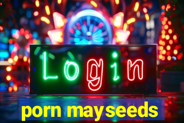 porn mayseeds